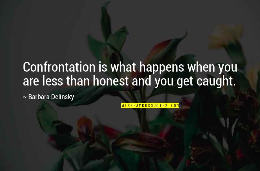 Relationship Problems Quotes By Barbara Delinsky: Confrontation is what happens when you are less