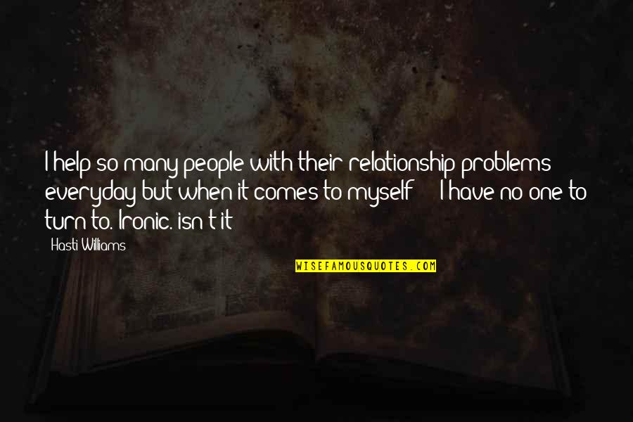 Relationship Problems Quotes By Hasti Williams: I help so many people with their relationship