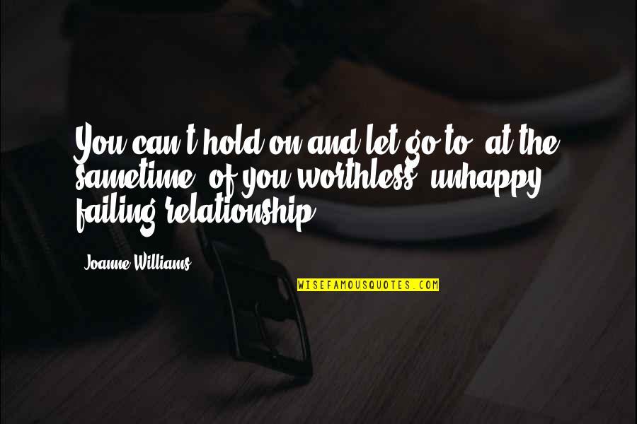 Relationship Problems Quotes By Joanne Williams: You can't hold on and let go to