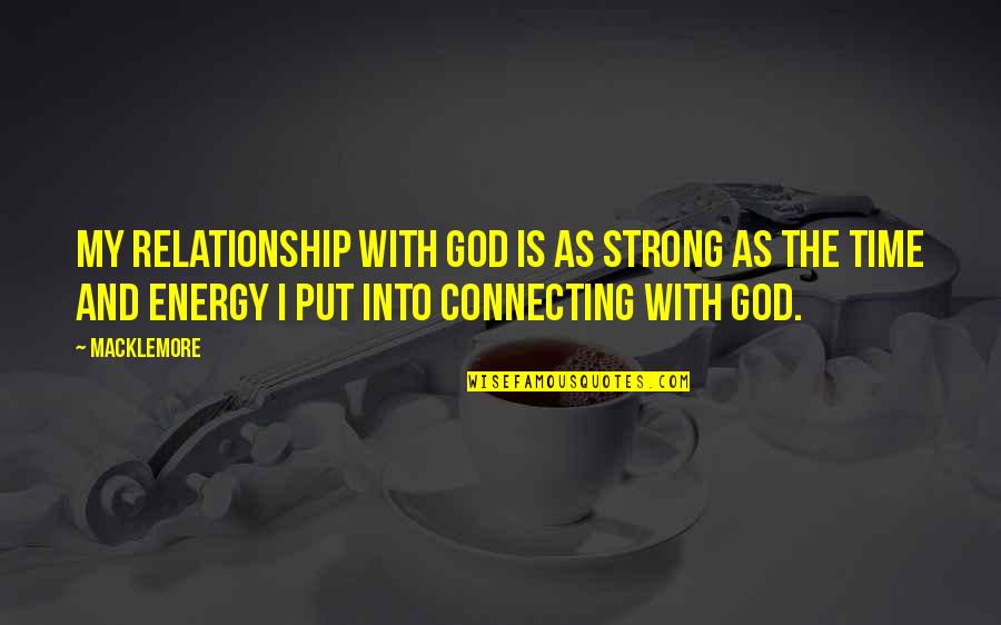 Relationship With God Quotes By Macklemore: My relationship with God is as strong as