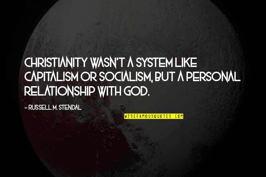 Relationship With God Quotes By Russell M. Stendal: Christianity wasn't a system like capitalism or socialism,