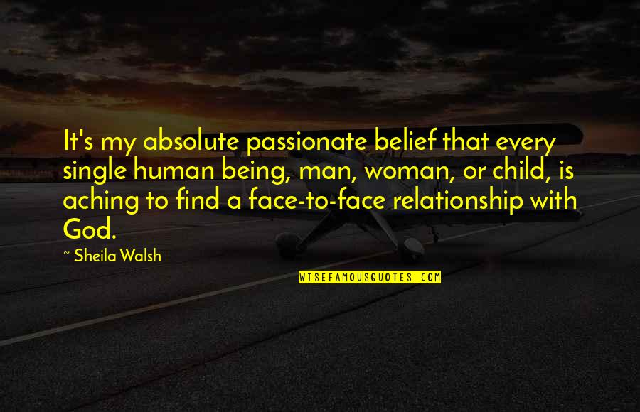 Relationship With God Quotes By Sheila Walsh: It's my absolute passionate belief that every single