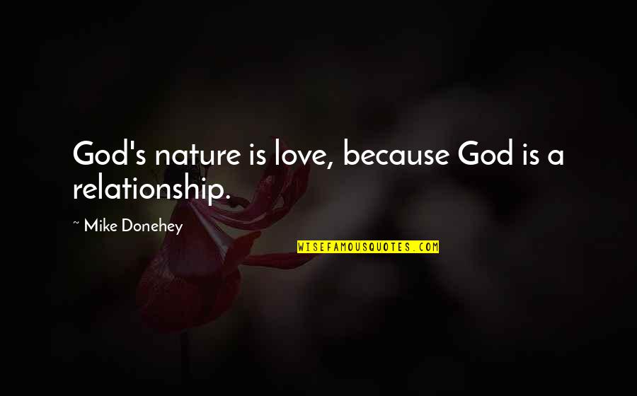 Relationship With Nature Quotes By Mike Donehey: God's nature is love, because God is a