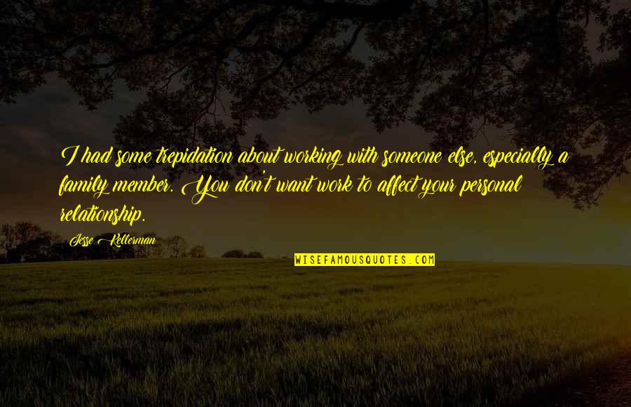 Relationship Working It Out Quotes By Jesse Kellerman: I had some trepidation about working with someone