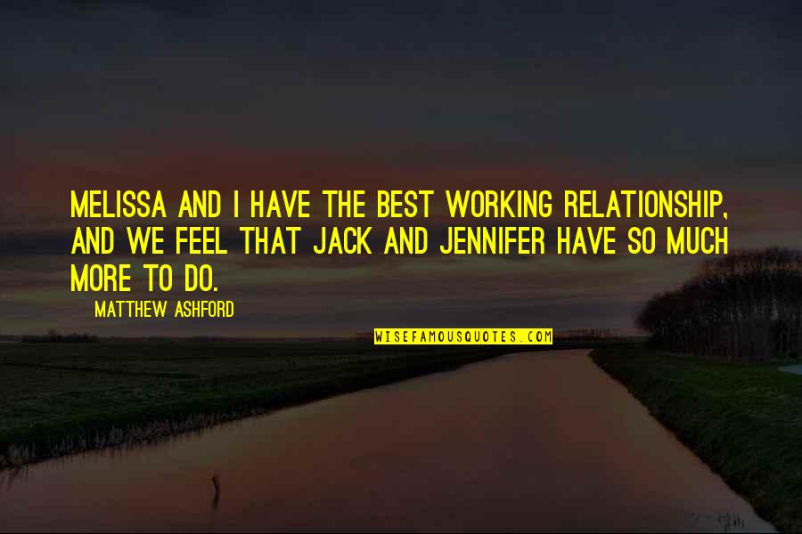 Relationship Working It Out Quotes By Matthew Ashford: Melissa and I have the best working relationship,