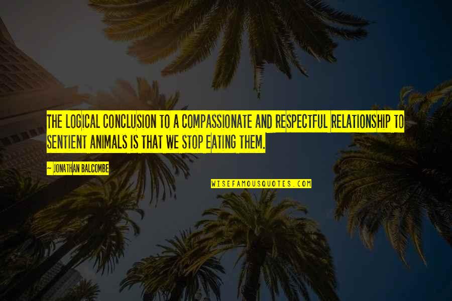 Relationships After Death Quotes By Jonathan Balcombe: The logical conclusion to a compassionate and respectful