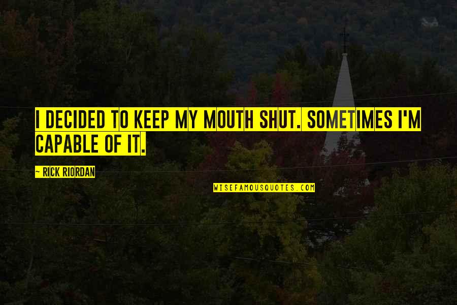 Relationships Are 50 50 Quotes By Rick Riordan: I decided to keep my mouth shut. Sometimes