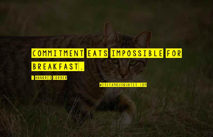 Relationships Are Fragile Quotes By Honoree Corder: Commitment eats impossible for breakfast.