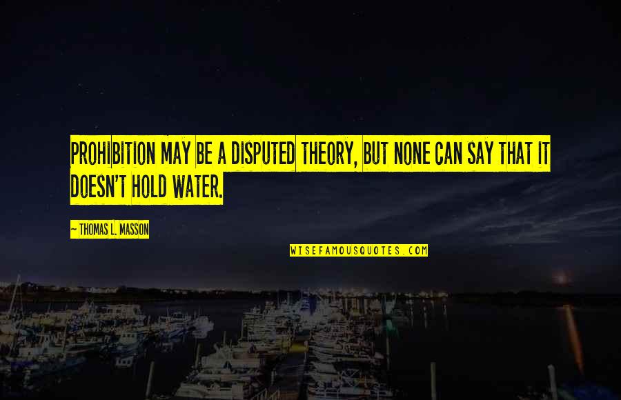 Relationships Need Attention Quotes By Thomas L. Masson: Prohibition may be a disputed theory, but none