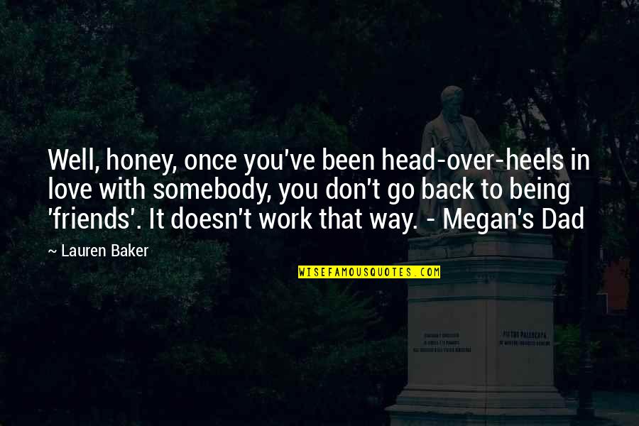 Relationships With Friends And Family Quotes By Lauren Baker: Well, honey, once you've been head-over-heels in love