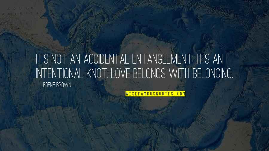 Relativists Hold Quotes By Brene Brown: It's not an accidental entanglement; it's an intentional