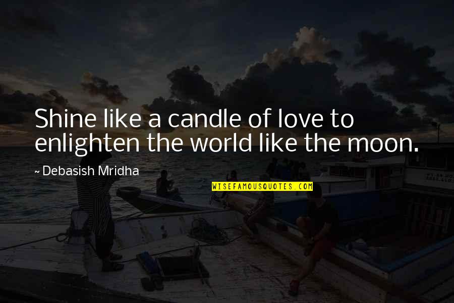 Relax Pics And Quotes By Debasish Mridha: Shine like a candle of love to enlighten