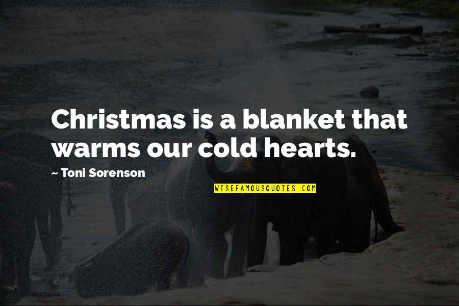 Relaxant Muscular Quotes By Toni Sorenson: Christmas is a blanket that warms our cold