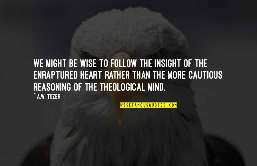 Relaxations Quotes By A.W. Tozer: We might be wise to follow the insight