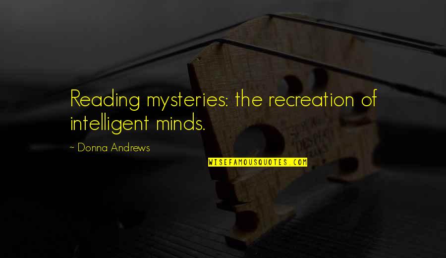 Relaxations Quotes By Donna Andrews: Reading mysteries: the recreation of intelligent minds.