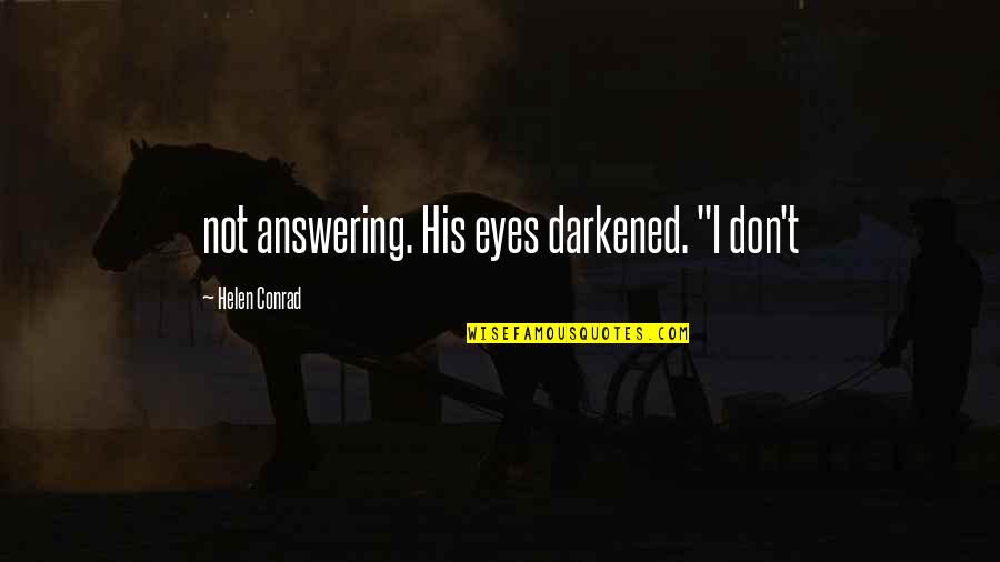 Relaxations Quotes By Helen Conrad: not answering. His eyes darkened. "I don't