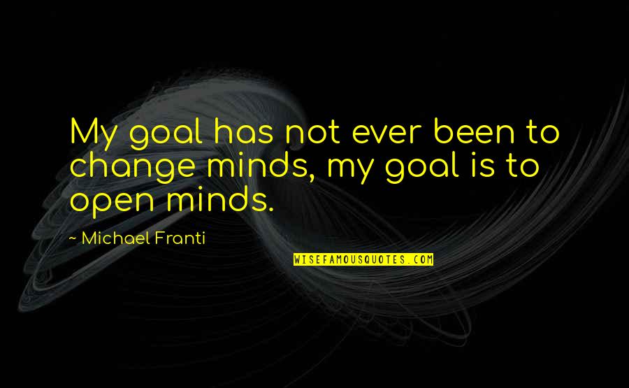 Relaxations Quotes By Michael Franti: My goal has not ever been to change