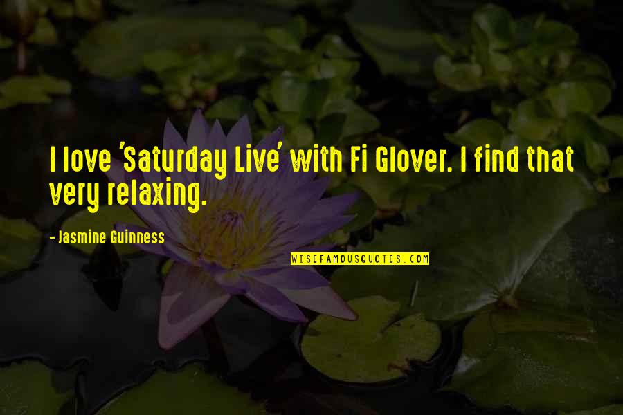 Relaxing Quotes By Jasmine Guinness: I love 'Saturday Live' with Fi Glover. I