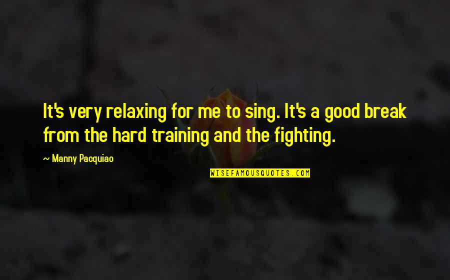 Relaxing Quotes By Manny Pacquiao: It's very relaxing for me to sing. It's