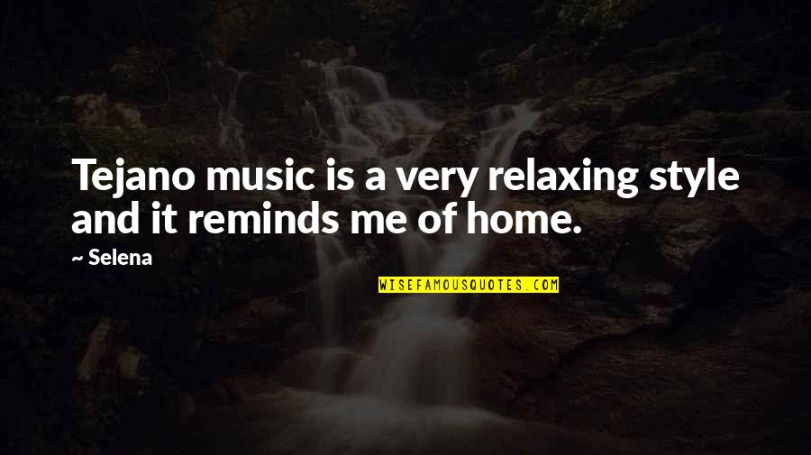 Relaxing Quotes By Selena: Tejano music is a very relaxing style and