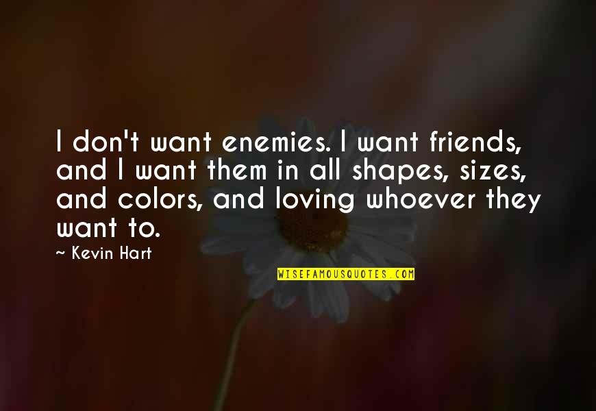 Relay Race Quotes By Kevin Hart: I don't want enemies. I want friends, and