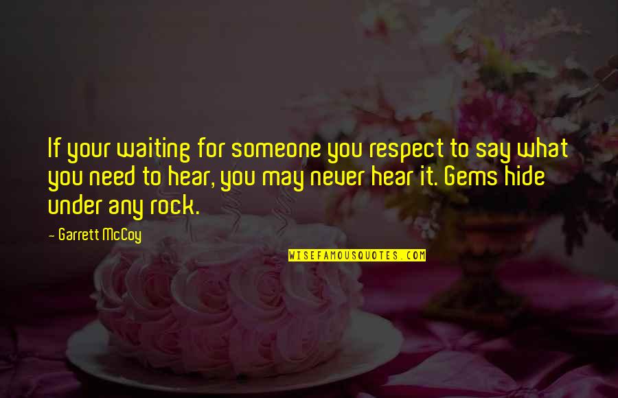Relevancia Etica Quotes By Garrett McCoy: If your waiting for someone you respect to