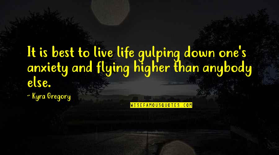 Relevancia Etica Quotes By Kyra Gregory: It is best to live life gulping down