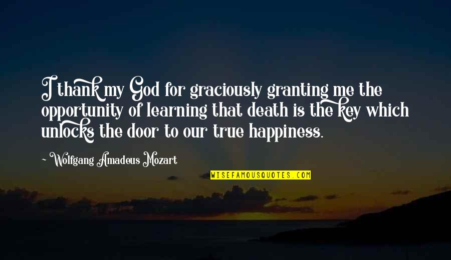 Relevancia Etica Quotes By Wolfgang Amadeus Mozart: I thank my God for graciously granting me