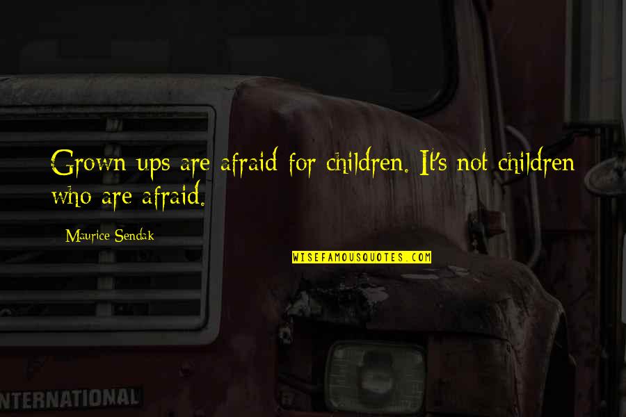 Reliable Employee Quotes By Maurice Sendak: Grown-ups are afraid for children. It's not children