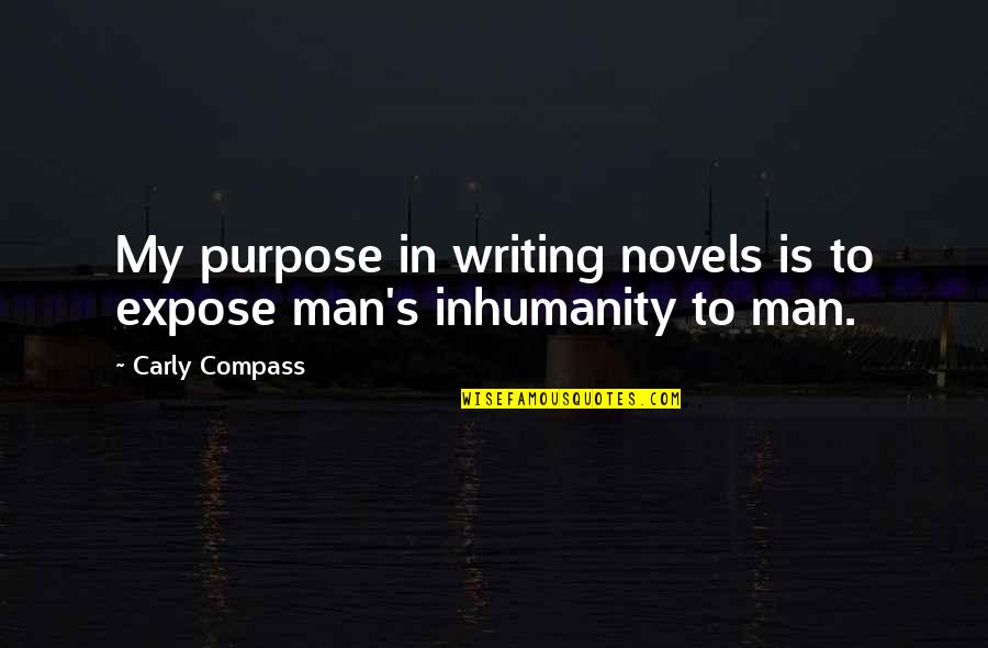 Reliche Quotes By Carly Compass: My purpose in writing novels is to expose