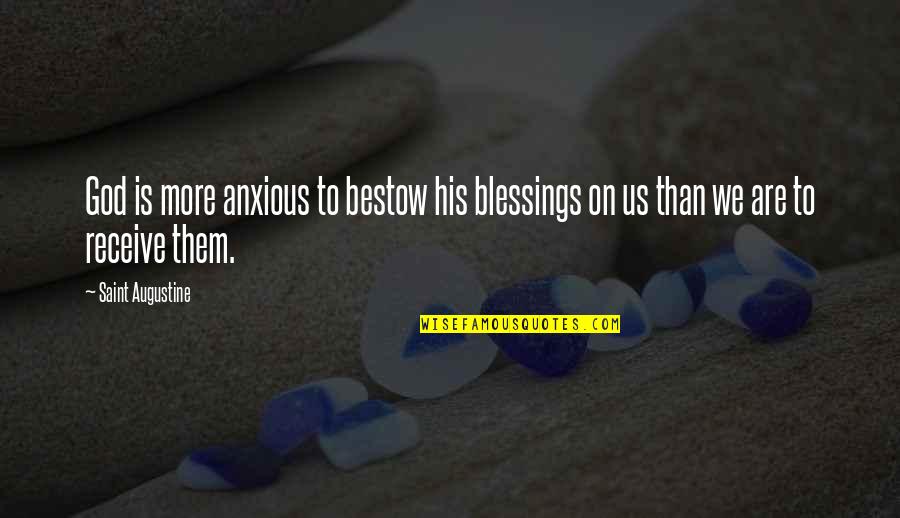 Relict Quotes By Saint Augustine: God is more anxious to bestow his blessings