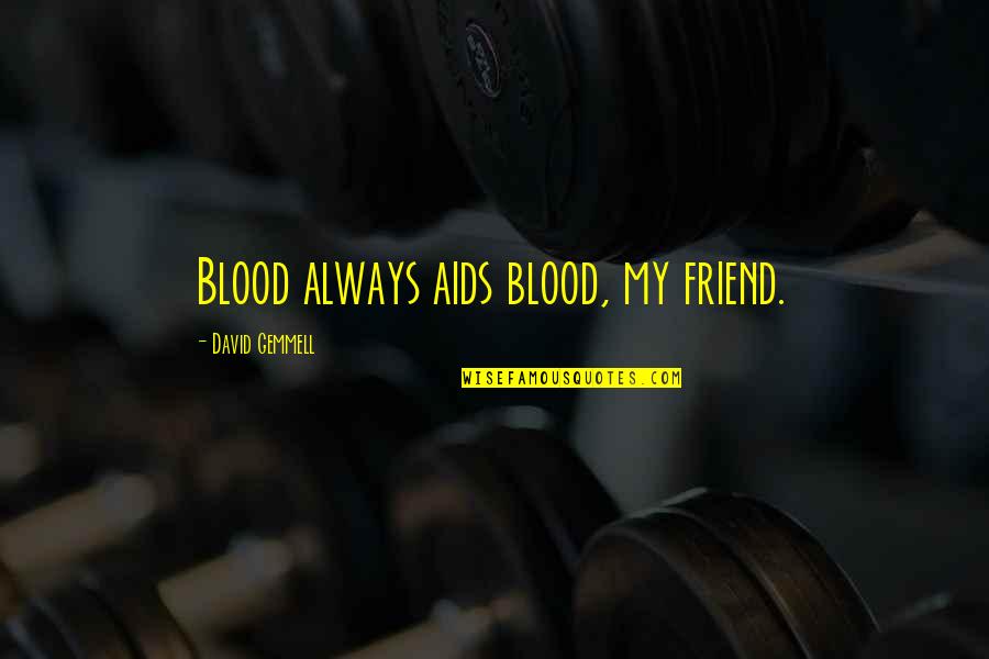 Relicts Quotes By David Gemmell: Blood always aids blood, my friend.