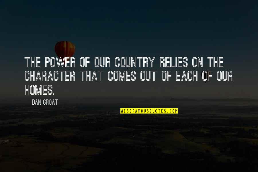 Relies Quotes By Dan Groat: The power of our country relies on the