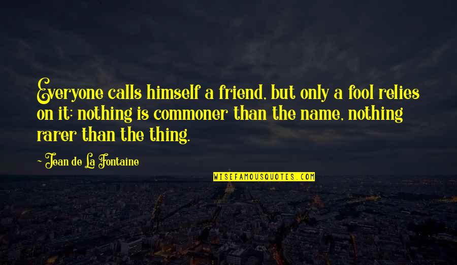 Relies Quotes By Jean De La Fontaine: Everyone calls himself a friend, but only a