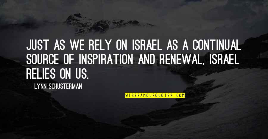 Relies Quotes By Lynn Schusterman: Just as we rely on Israel as a