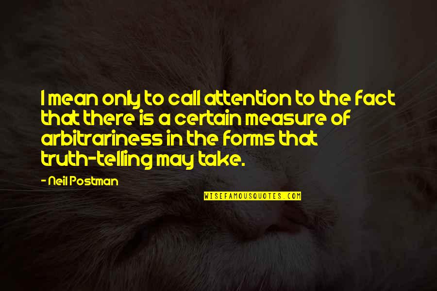 Religieux Synonyme Quotes By Neil Postman: I mean only to call attention to the