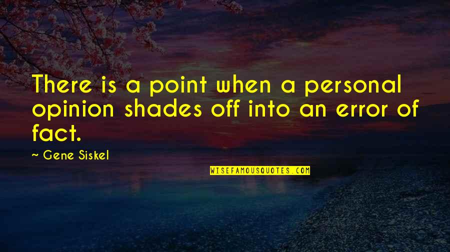 Religijne Kondolencje Quotes By Gene Siskel: There is a point when a personal opinion