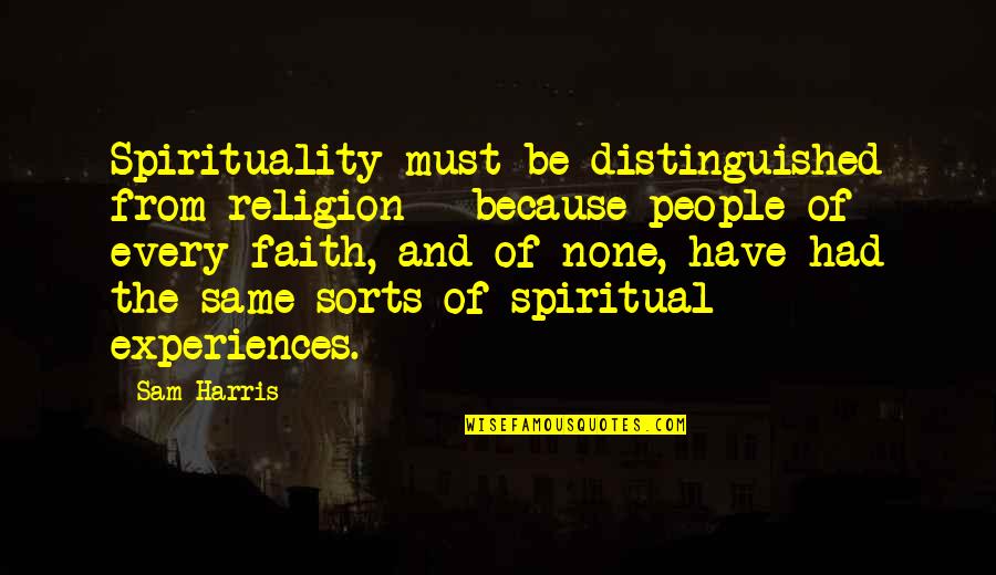 Religion Because Quotes By Sam Harris: Spirituality must be distinguished from religion - because