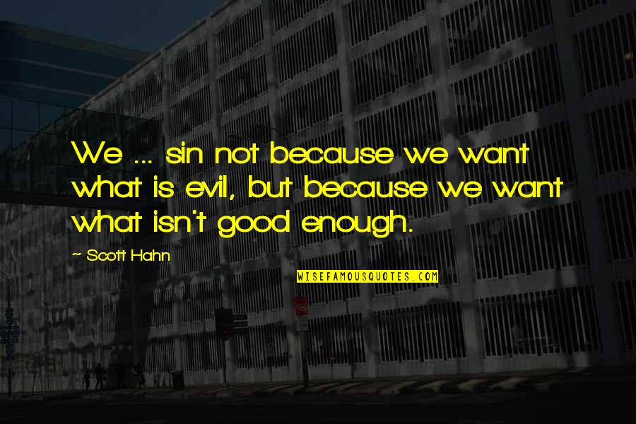 Religion Because Quotes By Scott Hahn: We ... sin not because we want what