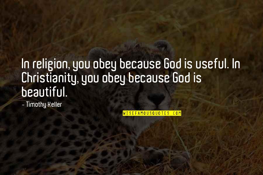 Religion Because Quotes By Timothy Keller: In religion, you obey because God is useful.