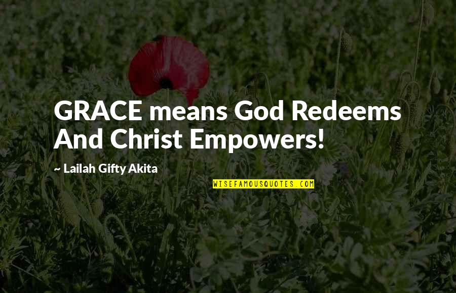 Religion Faith Quotes By Lailah Gifty Akita: GRACE means God Redeems And Christ Empowers!