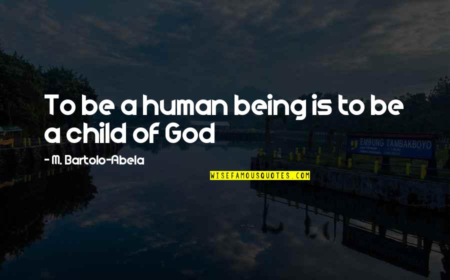 Religion Faith Quotes By M. Bartolo-Abela: To be a human being is to be