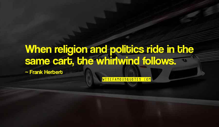 Religion In Politics Quotes By Frank Herbert: When religion and politics ride in the same