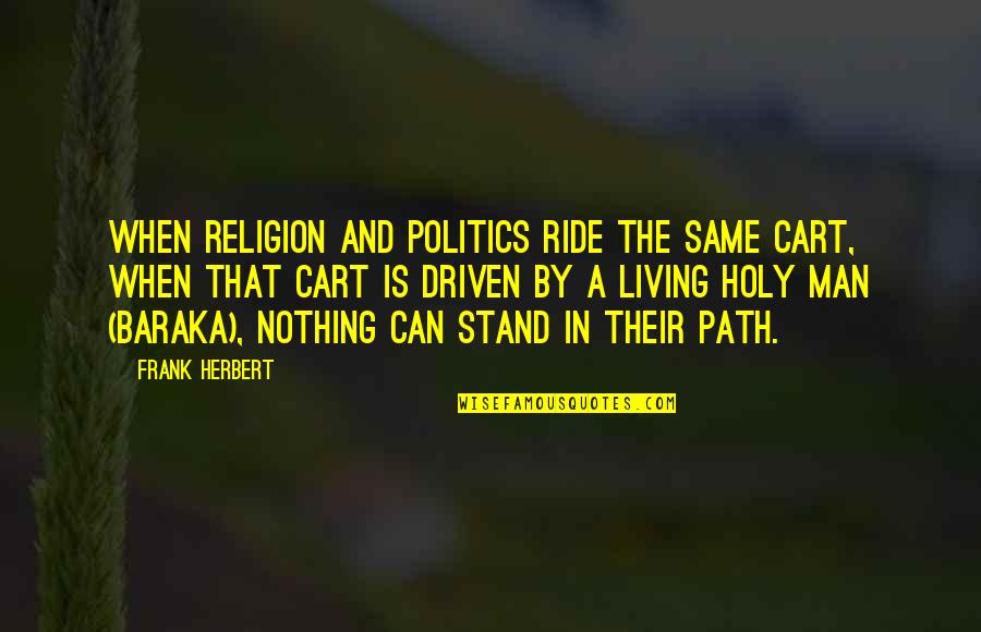 Religion In Politics Quotes By Frank Herbert: When religion and politics ride the same cart,