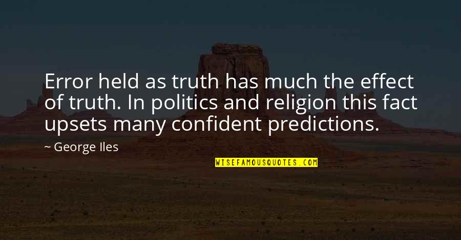 Religion In Politics Quotes By George Iles: Error held as truth has much the effect