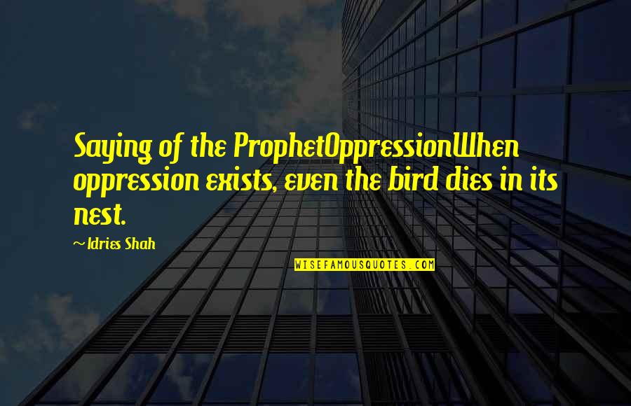 Religion In Politics Quotes By Idries Shah: Saying of the ProphetOppressionWhen oppression exists, even the