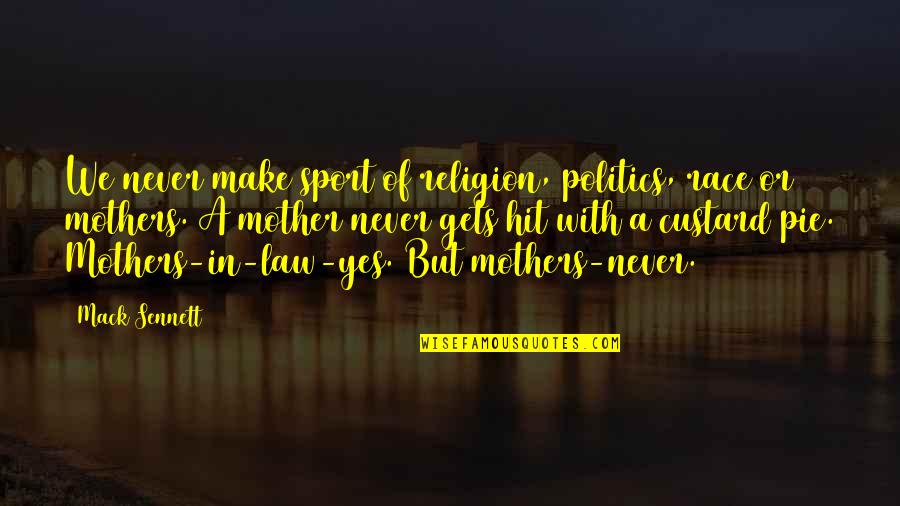 Religion In Politics Quotes By Mack Sennett: We never make sport of religion, politics, race