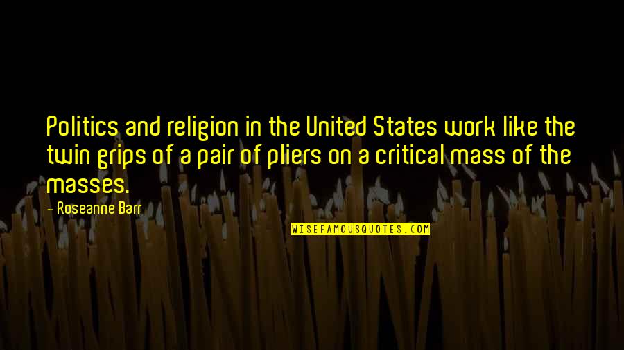 Religion In Politics Quotes By Roseanne Barr: Politics and religion in the United States work