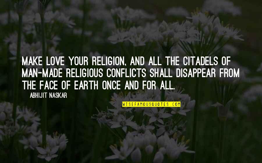 Religion Of Peace Quotes By Abhijit Naskar: Make love your religion, and all the citadels