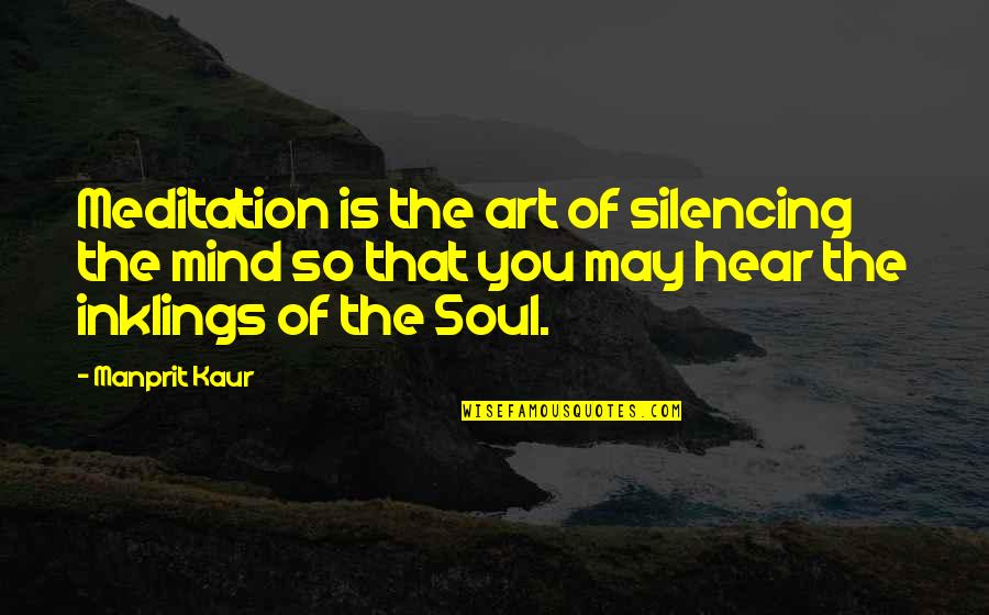 Religion Of Peace Quotes By Manprit Kaur: Meditation is the art of silencing the mind